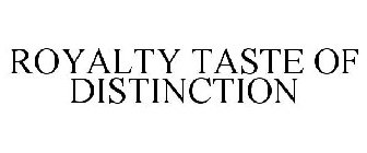 ROYALTY TASTE OF DISTINCTION