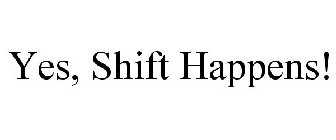 YES, SHIFT HAPPENS!