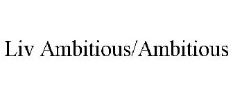 LIV AMBITIOUS/AMBITIOUS