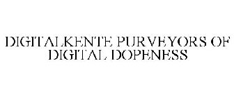 DIGITALKENTE PURVEYORS OF DIGITAL DOPENESS