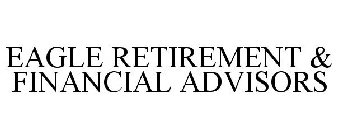 EAGLE RETIREMENT & FINANCIAL ADVISORS