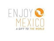 ENJOY MEXICO A GIFT TO THE WORLD