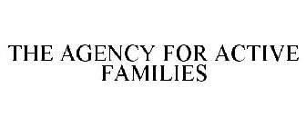THE AGENCY FOR ACTIVE FAMILIES