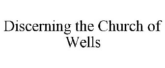 DISCERNING THE CHURCH OF WELLS