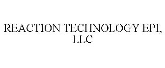REACTION TECHNOLOGY EPI, LLC