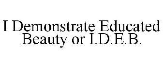 I DEMONSTRATE EDUCATED BEAUTY OR I.D.E.B.