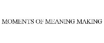 MOMENTS OF MEANING MAKING