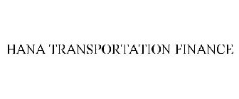 HANA TRANSPORTATION FINANCE