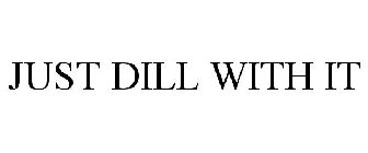 JUST DILL WITH IT