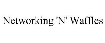 NETWORKING 'N' WAFFLES