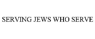 SERVING JEWS WHO SERVE