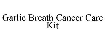 GARLIC BREATH CANCER CARE KIT