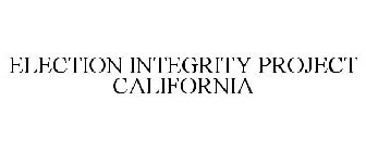 ELECTION INTEGRITY PROJECT CALIFORNIA