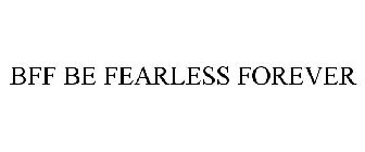 BFF BE FEARLESS FOREVER