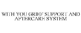 WITH YOU GRIEF SUPPORT AND AFTERCARE SYSTEM