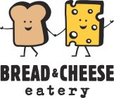 BREAD & CHEESE EATERY