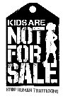 KIDS ARE NOT FOR SALE STOP HUMAN TRAFFICKING