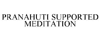PRANAHUTI SUPPORTED MEDITATION