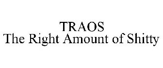 TRAOS THE RIGHT AMOUNT OF SHITTY