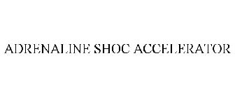 ADRENALINE SHOC ACCELERATOR