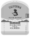CALIFORNIA OLIVE RANCH FIRST COLD PRESSGROWN GLOBALLY, CRAFTED IN CALIFORNIA DESTINATION SERIES EXTRA VIRGIN OLIVE OIL EXCEPTIONAL TASTE, PERFECTLY BALANCED FARMING OLIVES SINCE 1998