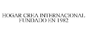 HOGAR CREA INTERNACIONAL FUNDADO EN 1982