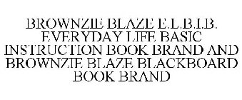 BROWNZIE BLAZE E.L.B.I.B. EVERYDAY LIFEBASIC INSTRUCTION BOOK BRAND AND BROWNZIE BLAZE BLACKBOARD BOOK BRAND