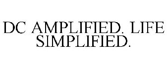 DC AMPLIFIED. LIFE SIMPLIFIED.