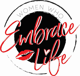 WOMEN WHO EMBRACE LIFE