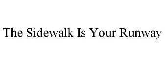 THE SIDEWALK IS YOUR RUNWAY