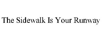 THE SIDEWALK IS YOUR RUNWAY