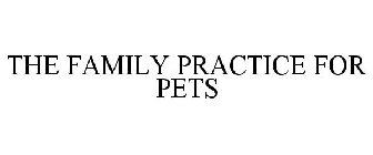 THE FAMILY PRACTICE FOR PETS