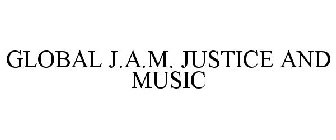 GLOBAL J.A.M. JUSTICE AND MUSIC