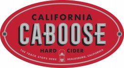 CALIFORNIA CABOOSE HARD CIDER THE TRACK STOPS HERE HEALDSBURG, CALIFORNIA