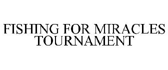 FISHING FOR MIRACLES TOURNAMENT