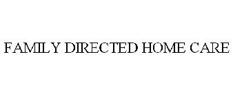 FAMILY DIRECTED HOME CARE
