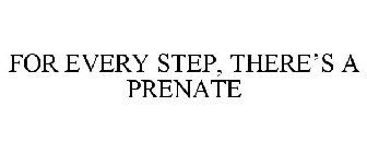 FOR EVERY STEP, THERE'S A PRENATE