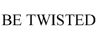 BE TWISTED