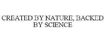 CREATED BY NATURE, BACKED BY SCIENCE