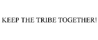 KEEP THE TRIBE TOGETHER!