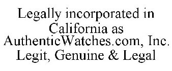 LEGALLY INCORPORATED IN CALIFORNIA AS AUTHENTICWATCHES.COM, INC. LEGIT, GENUINE & LEGAL