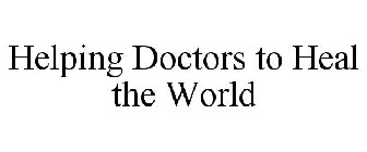 HELPING DOCTORS TO HEAL THE WORLD