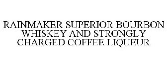 RAINMAKER SUPERIOR BOURBON WHISKEY AND STRONGLY CHARGED COFFEE LIQUEUR