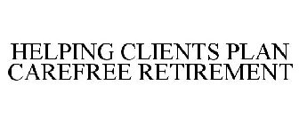 HELPING CLIENTS PLAN CAREFREE RETIREMENT