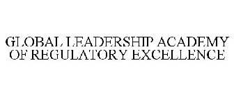 GLOBAL LEADERSHIP ACADEMY OF REGULATORY EXCELLENCE
