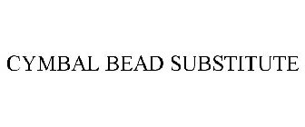 CYMBAL BEAD SUBSTITUTE