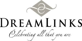 DREAMLINKS CELEBRATING ALL THAT YOU ARE