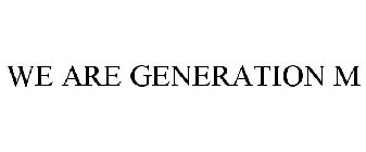 WE ARE GENERATION M