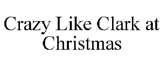 CRAZY LIKE CLARK AT CHRISTMAS