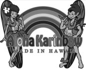 ALOHA KARINBOW MADE IN HAWAII